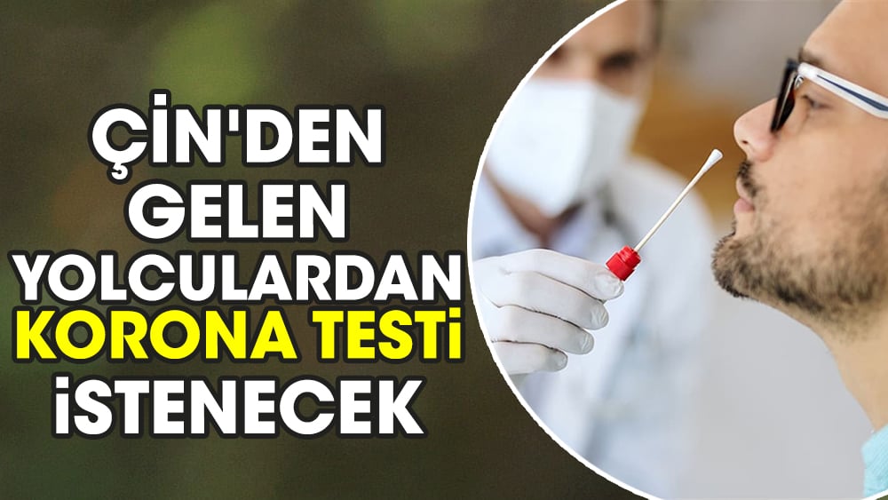 Çin'den gelen yolculardan korona testi istenecek