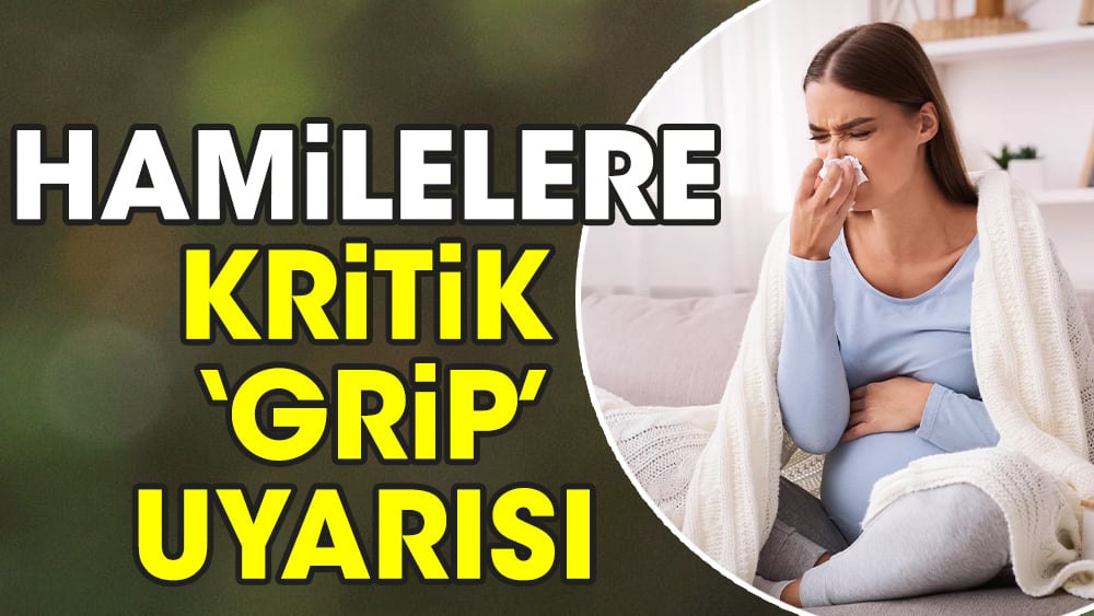 Hamilelere kritik ‘grip’ uyarısı