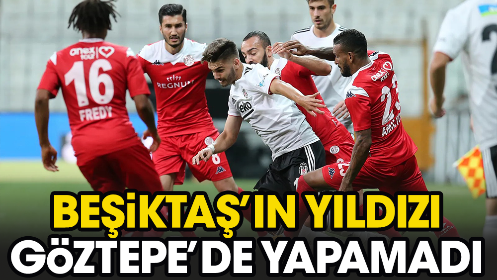 Göztepe Beşiktaş'ın yıldızını gönderdi