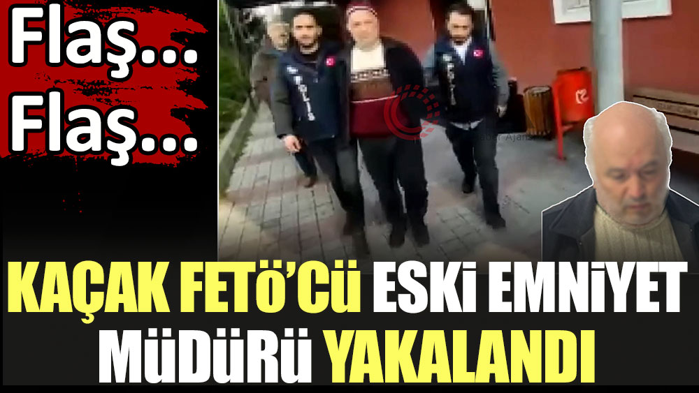 Kaçak FETÖ'cü eski emniyet müdürü Ahmet Ertekin yakalandı