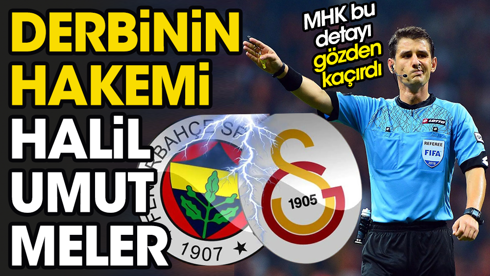 Fenerbahçe Galatasaray derbisinin hakemi belli oldu: MHK gözden kaçırdı
