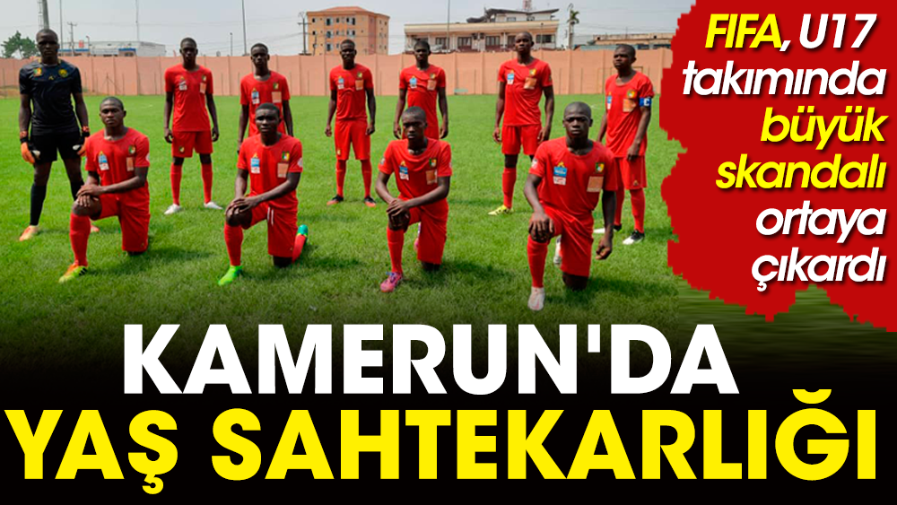 Kamerun'da yaş sahtekarlığı: 30 futbolcudan 21'i radara takıldı