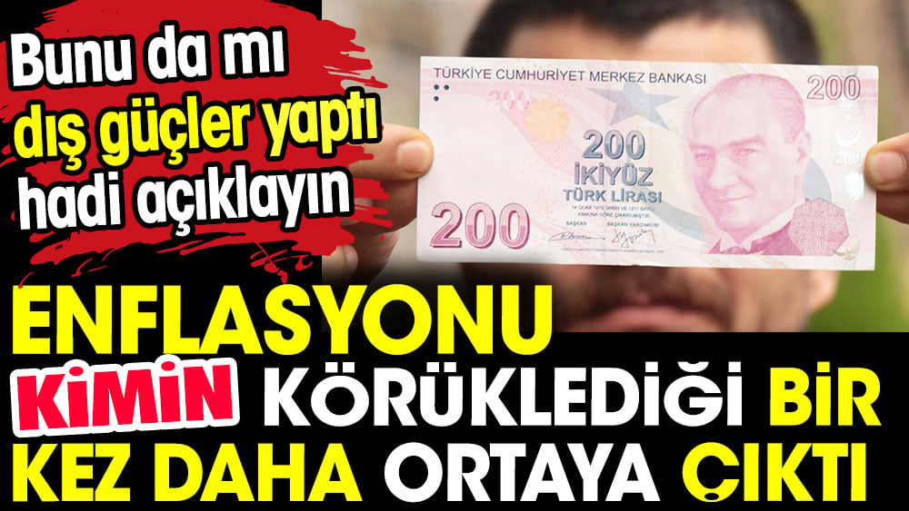 Enflasyonu kimin körüklediği bir kez daha ortaya çıktı