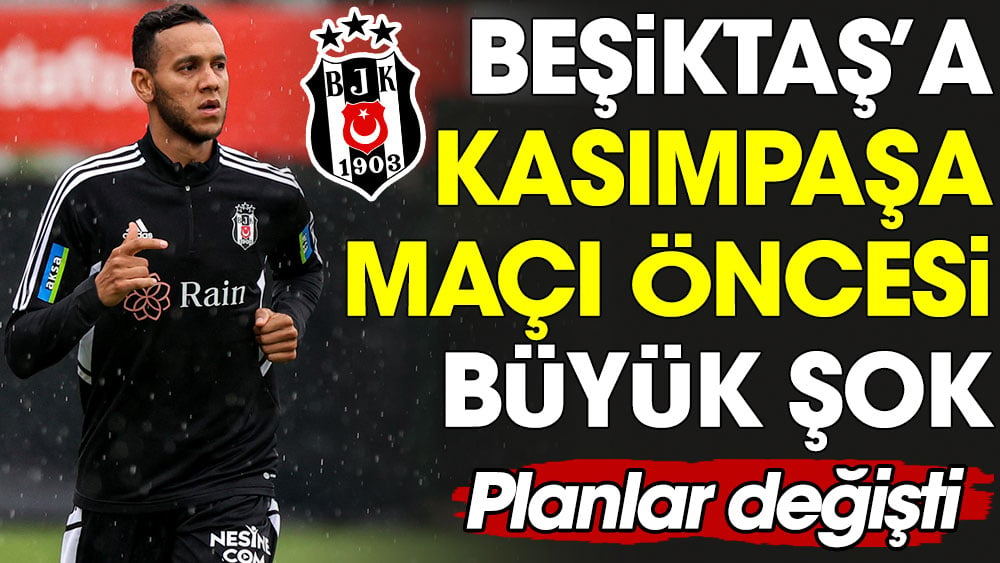 Beşiktaş'a Kasımpaşa maçı öncesi büyük şok