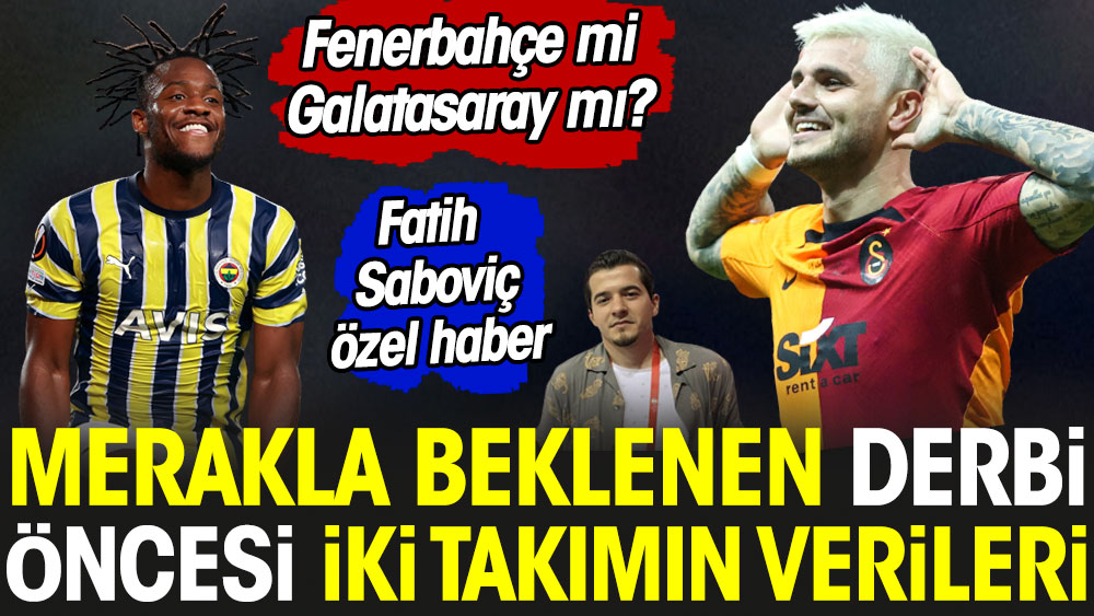 Merakla beklenen derbi öncesi iki takımın verileri. Fenerbahçe mi Galatasaray mı?
