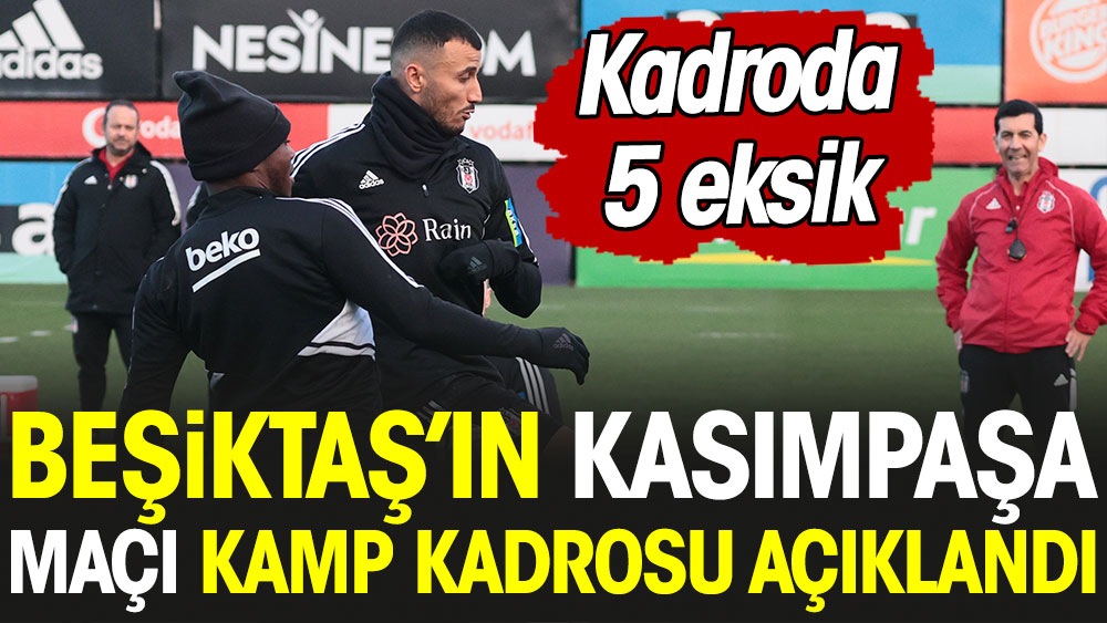 Beşiktaş'ın kamp kadrosu açıklandı. Kadroda 5 eksik