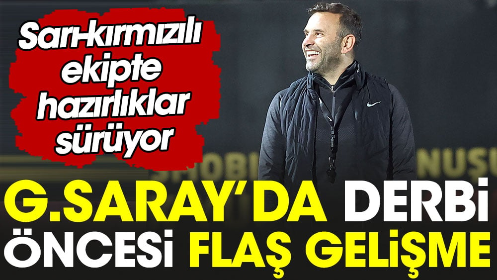 Galatasaray'da derbi öncesi flaş gelişme