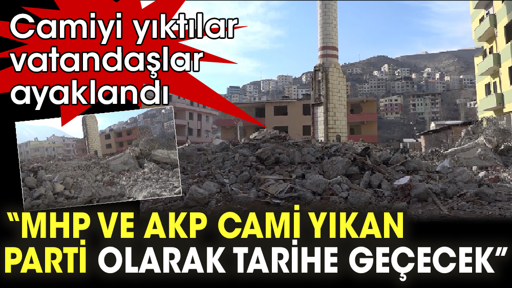 Camiyi yıktılar vatandaş ayaklandı. MHP ve AKP cami yıkan parti olarak tarihe geçecek