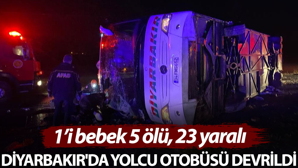 Diyarbakır'da yolcu otobüsü devrildi: 1’i bebek 5 ölü, 23 yaralı