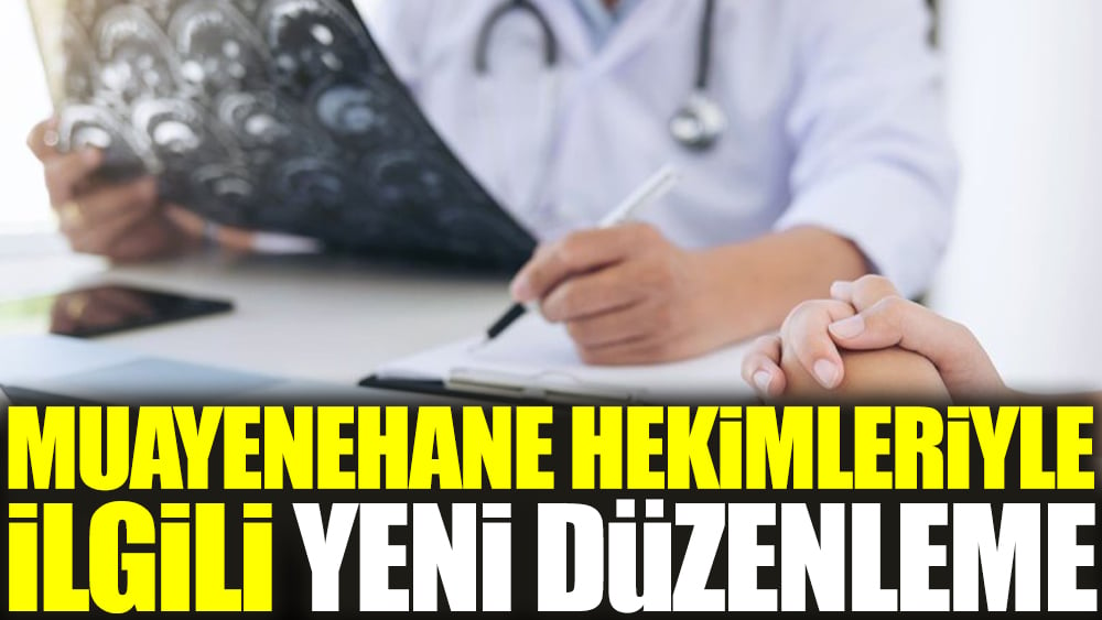 Muayenehane hekimleriyle ilgili yeni düzenleme