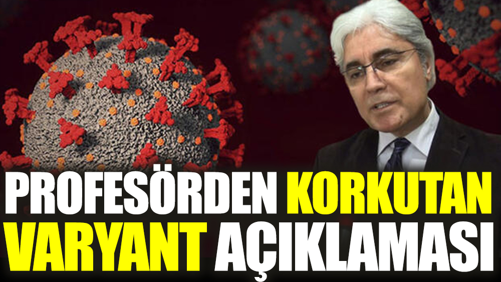 Profesörden korkutan varyant açıklaması