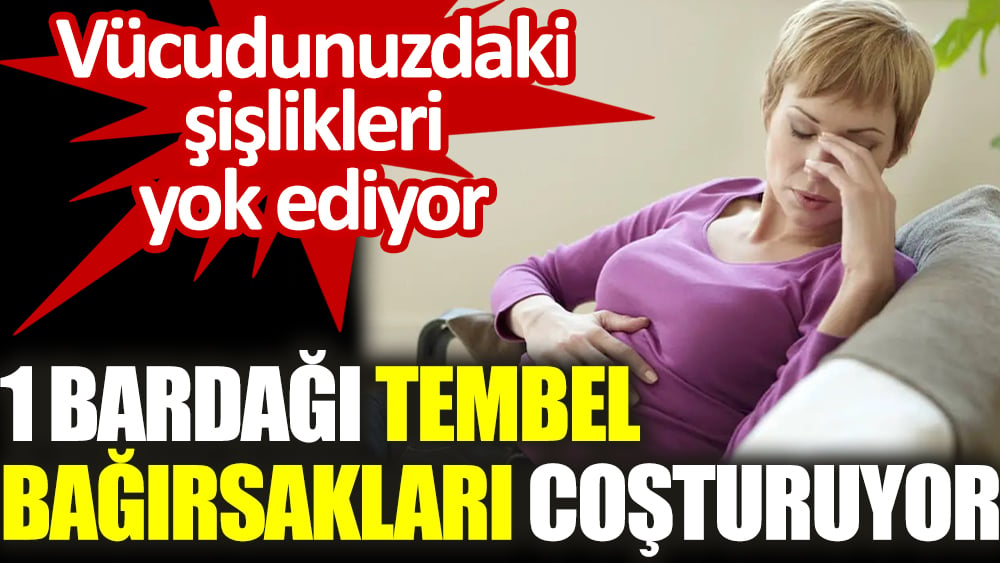 Vücudunuzdaki şişlikleri yok ediyor. 1 bardağı tembel bağırsakları coşturuyor