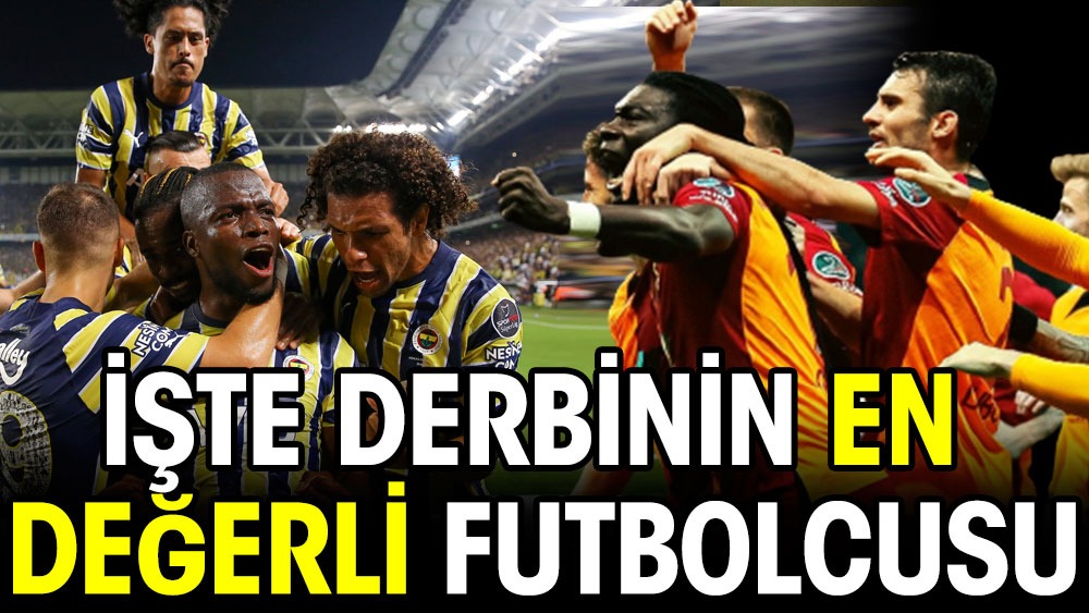 Fenerbahçe-Galatasaray derbisinin en değerli futbolcusu belli oldu