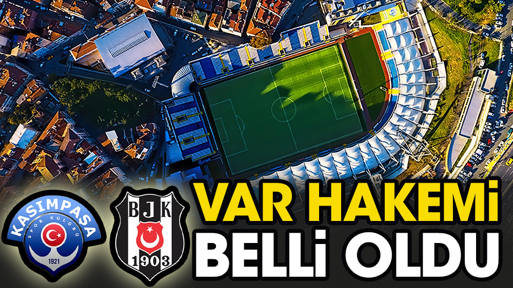 Beşiktaş-Kasımpaşa maçına kritik atama
