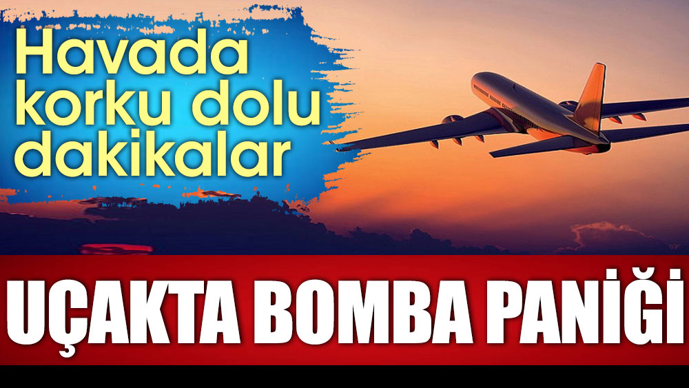 Uçakta bomba paniği. Havada korku dolu dakikalar