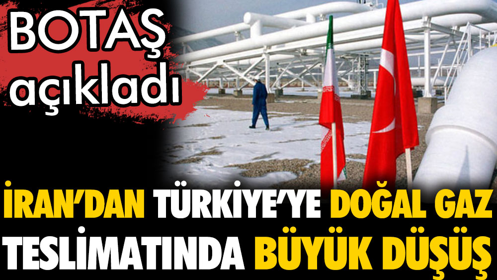 İran'dan Türkiye'ye doğal gaz sevkiyatında büyük düşüş. BOTAŞ duyurdu