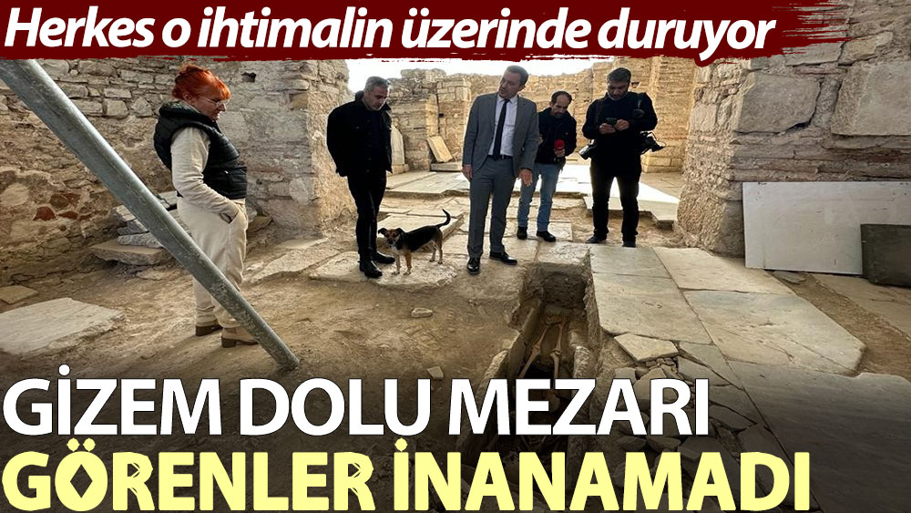 Gizem dolu mezarı görenler inanamadı. Herkes o ihtimalin üzerinde duruyor