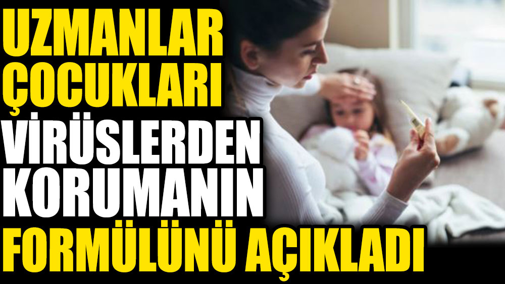 Uzmanlar çocukları virüslerden korumanın formülünü açıkladı