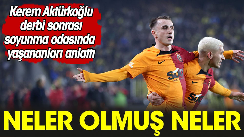 Kerem Aktürkoğlu derbi sonrası soyunma odasında yaşananları anlattı: Neler olmuş neler