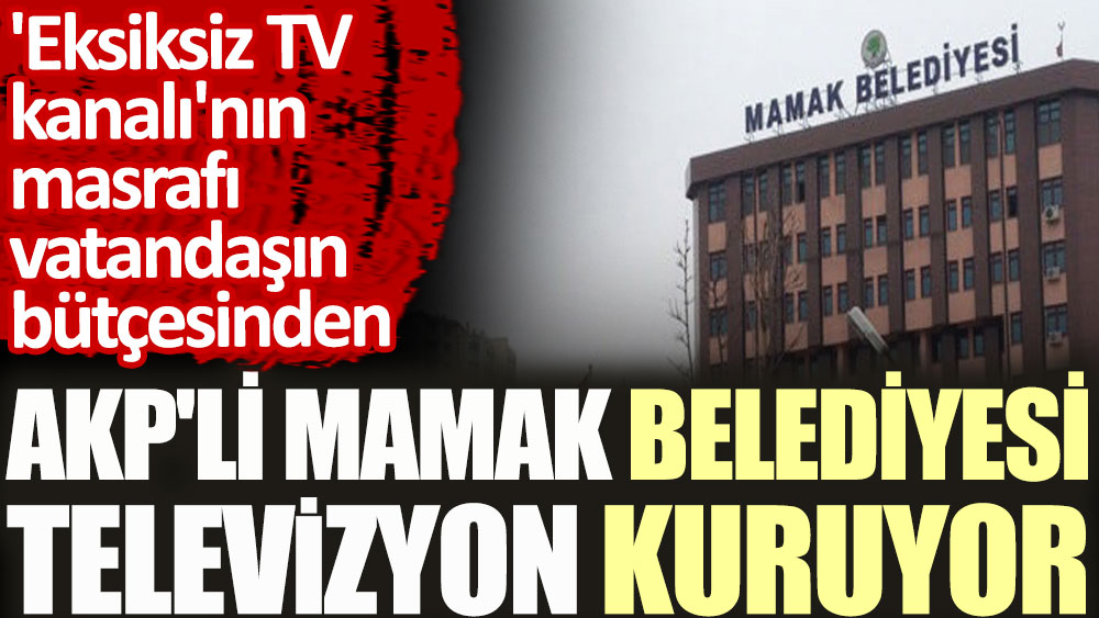 AKP'li Mamak Belediyesi televizyon kuruyor