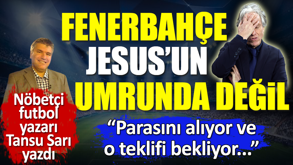Fenerbahçe Jesus'un umrunda bile değil: O teklifi bekliyor