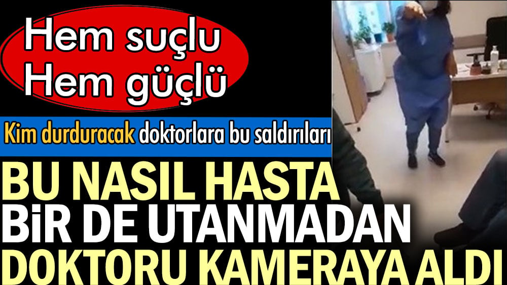 Bu nasıl hasta bir de utanmadan doktoru kameraya aldı. Kim durduracak doktorlara bu saldırıları