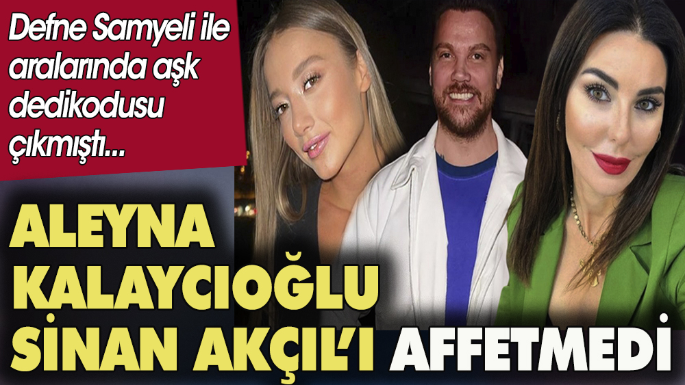 Aleyna Kalaycıoğlu sevgilisi Sinan Akçıl'ı affetmedi