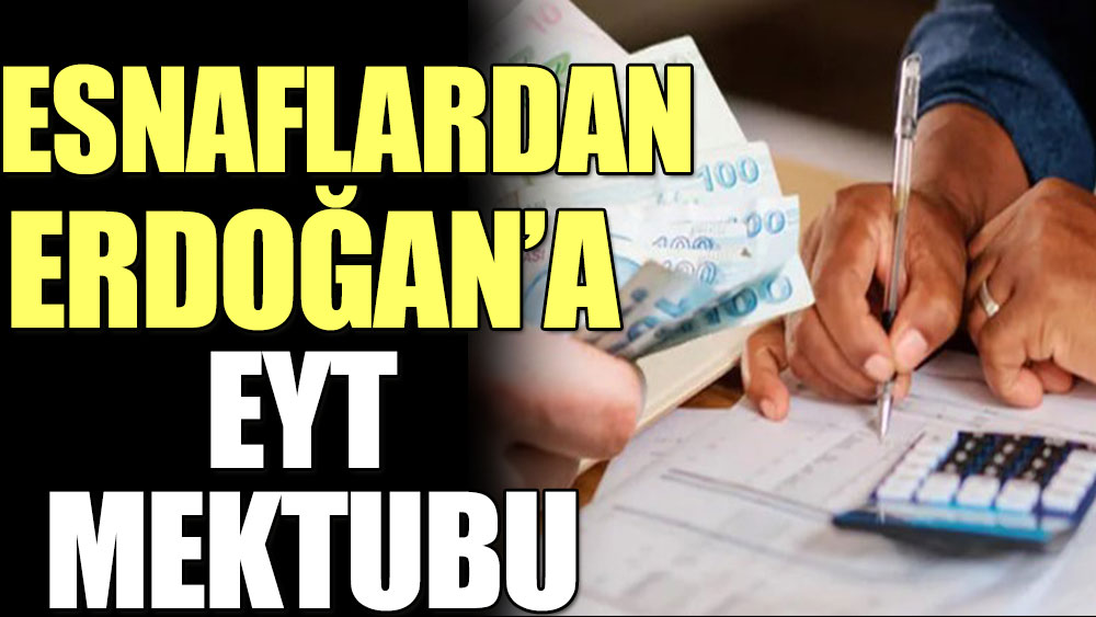 Esnaflardan Erdoğan’a EYT mektubu. Şartlar eşitlensin talebi