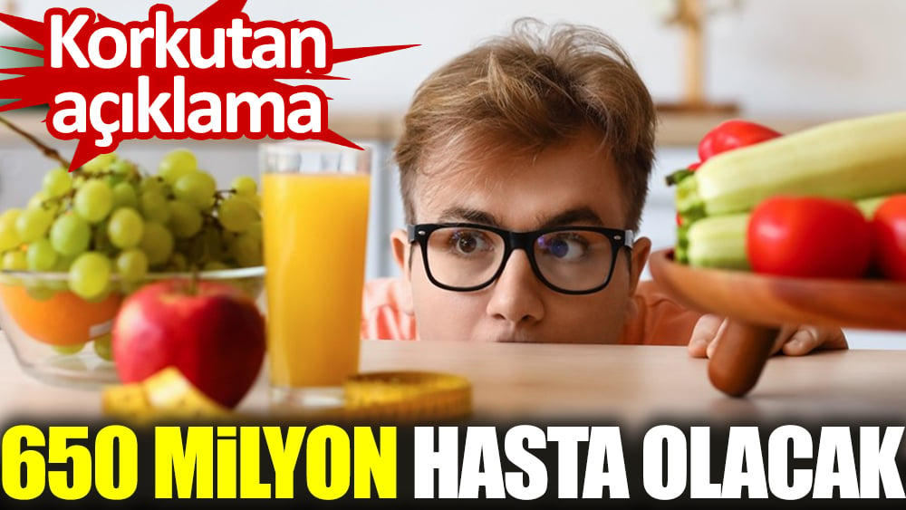 Korkutan açıklama. 650 milyon hasta olacak