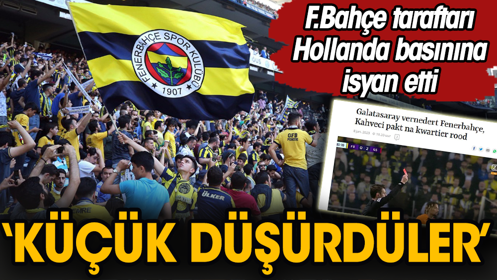 Derbi öfkesi: Fenerbahçe taraftarından Hollanda basınına isyan