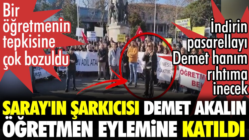 Saray'ın şarkıcısı Demet Akalın öğretmen eylemine katıldı