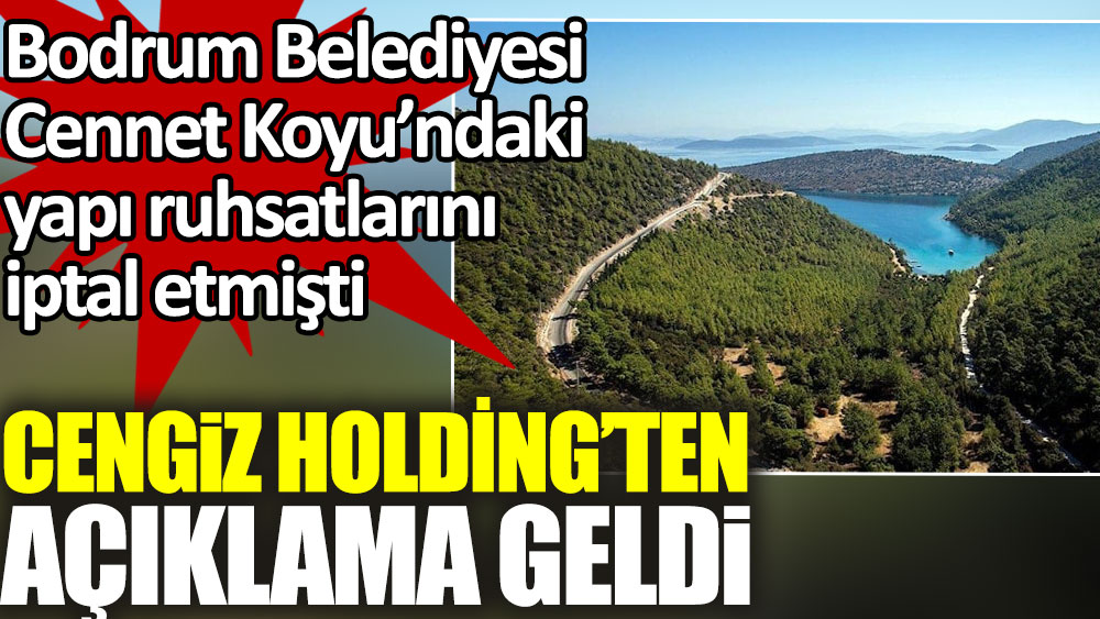 Cennet Koyu'ndaki yapı ruhsatları iptal edilmişti. Cengiz Holding açıklama yaptı