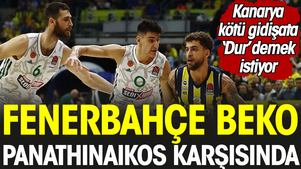 Fenerbahçe Beko kötü gidişata dur demek istiyor