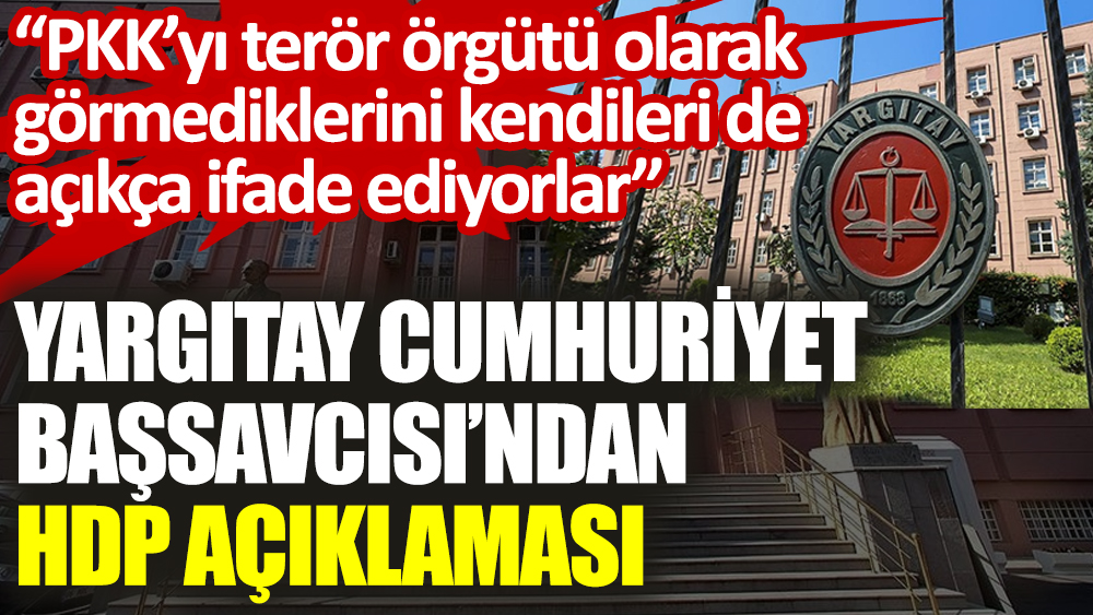 Yargıtay Cumhuriyet Başsavcısı’ndan HDP açıklaması