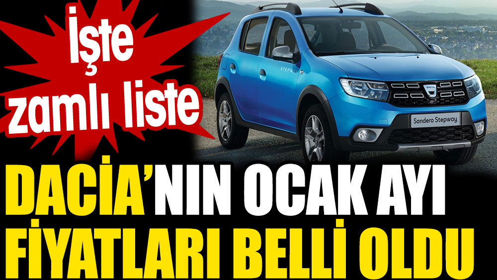 Dacia'nın Ocak ayı fiyatları belli oldu. İşte zamlı liste