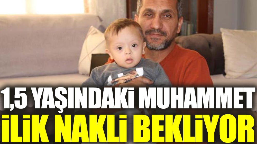 1,5 yaşındaki Muhammet ilik nakli bekliyor