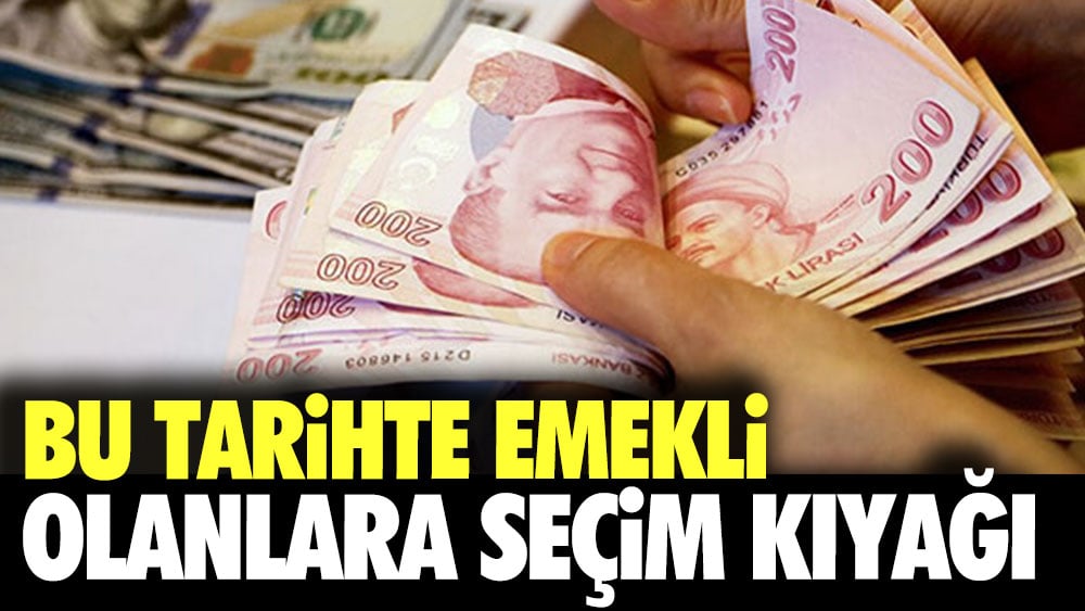 Bu tarihte emekli olanlara seçim kıyağı