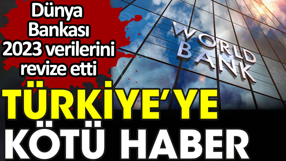 Dünya Bankası'ndan Türkiye'ye kötü haber