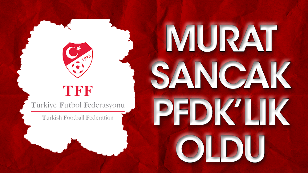 "Şampiyon belli" dedi. PFDK'ya sevk edildi. Murat Sancak'a ceza yolda