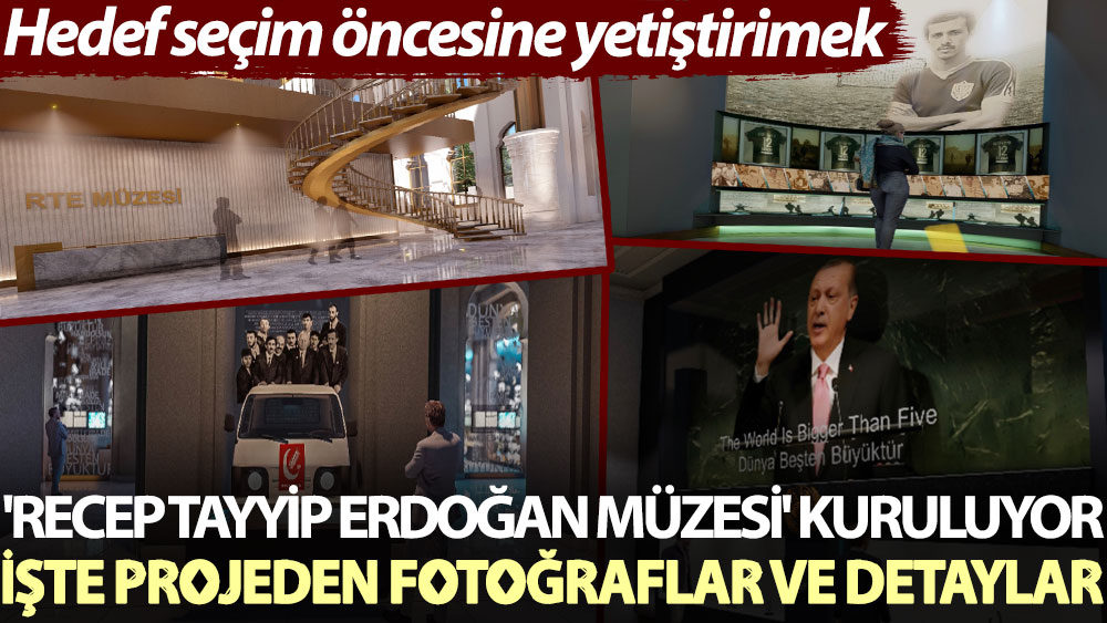 Recep Tayyip Erdoğan Müzesi kuruluyor. Seçim öncesine yetiştirilecek
