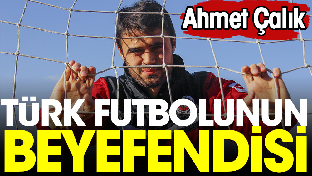 Türk futbolunun beyefendisi: Ahmet Çalık