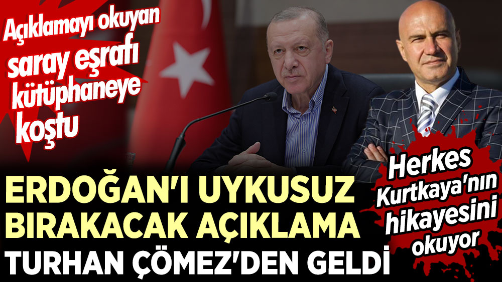 Erdoğan'ı uykusuz bırakacak açıklama Turhan Çömez'den geldi. Açıklamayı okuyan saray eşrafı kütüphaneye koştu