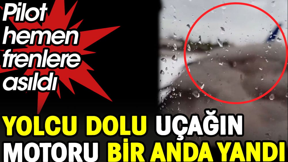 Pilot hemen frenlere asıldı. Yolcu dolu uçağın motoru bir anda alev aldı