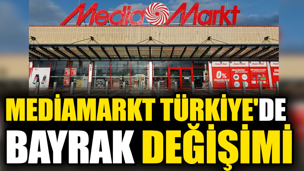 Mediamarkt Türkiye'de bayrak değişimi