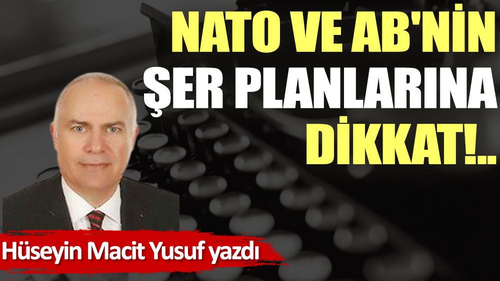 NATO ve AB'nin şer planlarına dikkat!..
