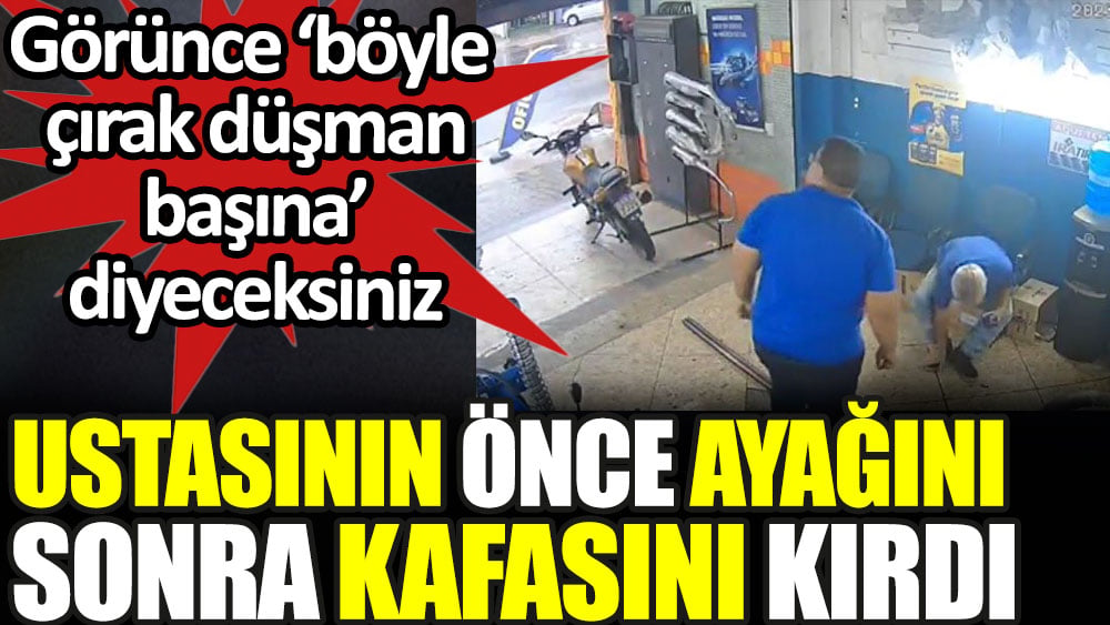 Ustasının önce ayağını sonra kafasını kırdı