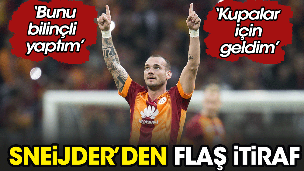 Wesley Sneijder'den flaş itiraflar