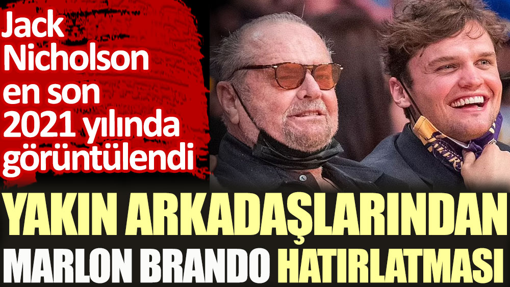 Jack Nicholson'un yakın arkadaşlarından Marlon Brando hatırlatması