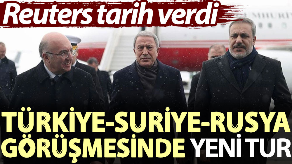 Türkiye-Suriye-Rusya görüşmesinde yeni tur: Reuters tarih verdi