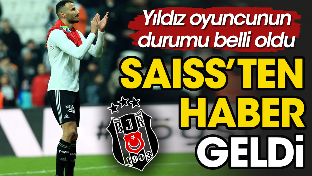 Saiss'ten haber geldi: Beşiktaş'ta flaş gelişme
